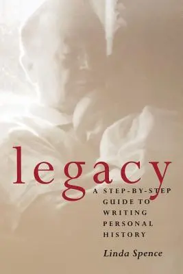 El legado: Guía paso a paso para escribir la historia personal - Legacy: A Step-By-Step Guide To Writing Personal History