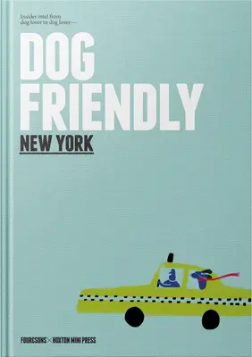 Dog Friendly New York: De amante de los perros a amante de los perros - Dog Friendly New York: Insider Intel from Dog Lover to Dog Lover