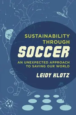 Sostenibilidad a través del fútbol: Un enfoque inesperado para salvar nuestro mundo - Sustainability Through Soccer: An Unexpected Approach to Saving Our World