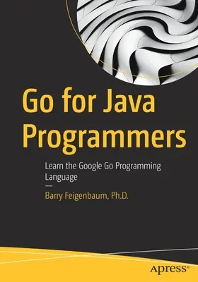 Go para programadores Java: Aprenda el lenguaje de programación Go de Google - Go for Java Programmers: Learn the Google Go Programming Language
