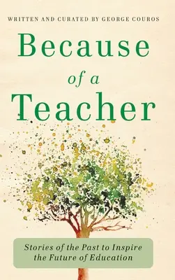 Por culpa de un maestro: Historias del pasado para inspirar el futuro de la educación - Because of a Teacher: Stories of the Past to Inspire the Future of Education