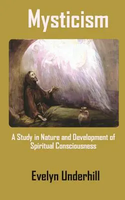 La mística: Estudio sobre la naturaleza y el desarrollo de la conciencia espiritual - Mysticism: A Study in Nature and Development of Spiritual Consciousness