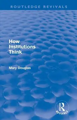 Cómo piensan las instituciones (Routledge Revivals) - How Institutions Think (Routledge Revivals)