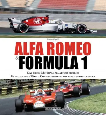 Alfa Romeo y la Fórmula 1: Dal Primo Mondiale All'atteso Ritorno/ From the First World Championship to the Long-Awaited Return - Alfa Romeo & Formula 1: Dal Primo Mondiale All'atteso Ritorno/ From the First World Championship to the Long-Awaited Return