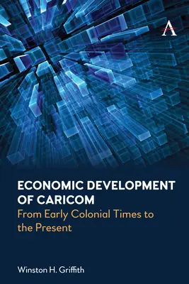 Desarrollo económico de Caricom: Desde los primeros tiempos coloniales hasta la actualidad - Economic Development of Caricom: From Early Colonial Times to the Present