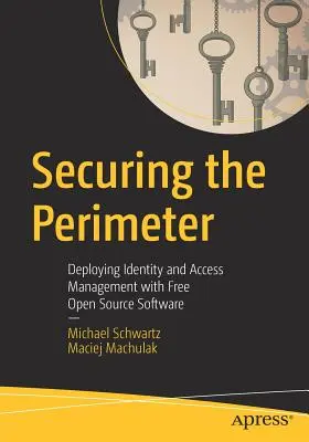 Securing the Perimeter: Despliegue de la gestión de identidades y accesos con software libre de código abierto - Securing the Perimeter: Deploying Identity and Access Management with Free Open Source Software