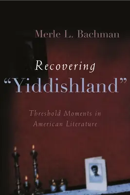 Recuperando Yiddishlandia: Momentos umbral en la literatura estadounidense - Recovering Yiddishland: Threshold Moments in American Literature