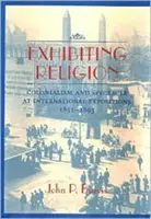 Exhibir la religión: Colonialismo y espectáculo en las exposiciones internacionales, 1851-1893 - Exhibiting Religion: Colonialism and Spectacle at International Expositions, 1851-1893