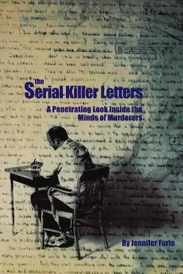 Las cartas de los asesinos en serie: Una penetrante mirada al interior de las mentes de los asesinos - The Serial Killer Letters: A Penetrating Look Inside the Minds of Murderers