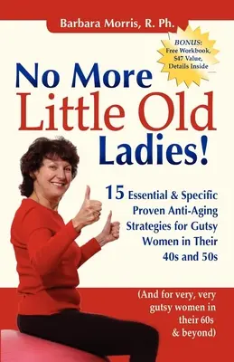 No más viejecitas: 15 estrategias antienvejecimiento esenciales y específicas para mujeres con agallas de entre 40 y 50 años - No More Little Old Ladies!: 15 Essential & Specific Proven Anti-Aging Strategies for Gutsy Women in Their 40s and 50s