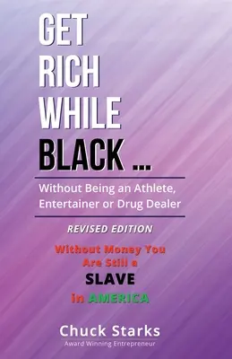 Hágase rico siendo negro...: Sin ser deportista, artista ni traficante de drogas - EDICIÓN REVISADA - 2021 - Get Rich While Black ...: Without Being an Athlete, Entertainer or Drug Dealer - REVISED EDITION - 2021