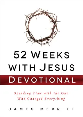 Devocional 52 semanas con Jesús: Pasar tiempo con Aquel que lo cambió todo - 52 Weeks with Jesus Devotional: Spending Time with the One Who Changed Everything