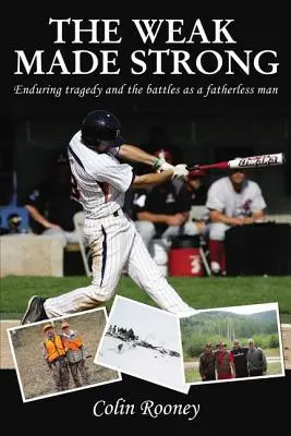 El débil se hace fuerte: la tragedia y las batallas de un huérfano de padre - The Weak Made Strong: Enduring tragedy and the battles as a fatherless man