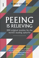 Orinar alivia - 200 máximas originales del aforista más importante del mundo - Peeing is Relieving - 200 original maxims by the world's leading aphorist