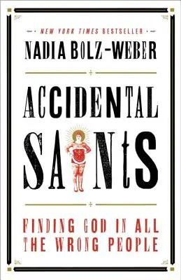 Santos accidentales: Cómo encontrar a Dios en todas las personas equivocadas - Accidental Saints: Finding God in All the Wrong People