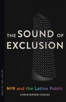 El sonido de la exclusión: NPR y el público latino - The Sound of Exclusion: NPR and the Latinx Public