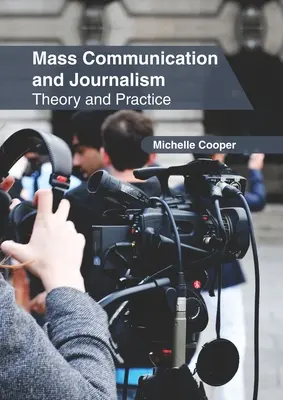 Comunicación de masas y periodismo: Teoría y práctica - Mass Communication and Journalism: Theory and Practice