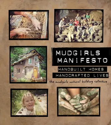 Manifiesto de las chicas de barro: Casas construidas a mano, vidas hechas a mano - Mudgirls Manifesto: Handbuilt Homes, Handcrafted Lives