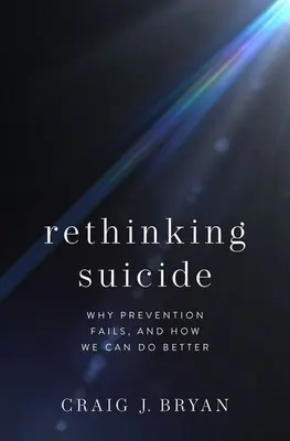 Repensar el suicidio: Por qué fracasa la prevención y cómo podemos hacerlo mejor - Rethinking Suicide: Why Prevention Fails, and How We Can Do Better