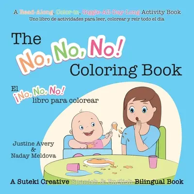 ¡The No, No, No! Coloring Book / El No No No! libro para colorear: A Suteki Creative Spanish & English Bilingual Book / El No No! libro para colorear - The No, No, No! Coloring Book / El No No No! libro para colorear: A Suteki Creative Spanish & English Bilingual Book