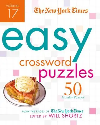 The New York Times Easy Crossword Puzzles, Volumen 17: 50 crucigramas de los lunes de las páginas del New York Times - The New York Times Easy Crossword Puzzles, Volume 17: 50 Monday Puzzles from the Pages of the New York Times