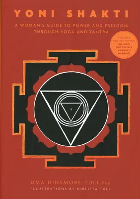 Yoni Shakti - Guía de la mujer hacia el poder y la libertad a través del yoga y el tantra - Yoni Shakti - A woman's guide to power and freedom through yoga and tantra