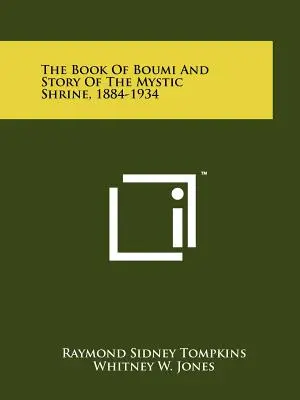 El libro de Boumi y la historia del Santuario Místico, 1884-1934 - The Book Of Boumi And Story Of The Mystic Shrine, 1884-1934