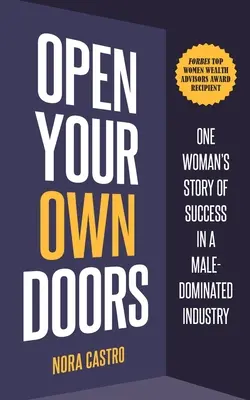 Abre tus propias puertas: La historia de éxito de una mujer en un sector dominado por los hombres - Open Your Own Doors: One Woman's Story of Success in a Male-Dominated Industry