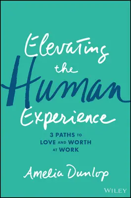 Elevar la experiencia humana: Tres caminos hacia el amor y la valía en el trabajo - Elevating the Human Experience: Three Paths to Love and Worth at Work