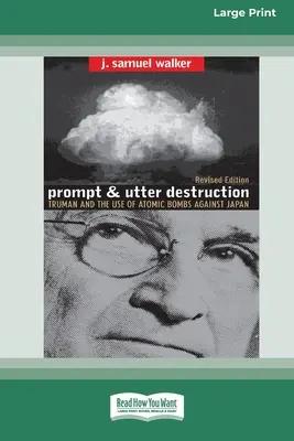 Prompt and Utter Destruction: Truman y el uso de bombas atómicas contra Japón (16pt Large Print Edition) - Prompt and Utter Destruction: Truman and the use of Atomic Bombs against Japan (16pt Large Print Edition)