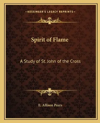 Espíritu de llama: Un estudio sobre San Juan de la Cruz - Spirit of Flame: A Study of St. John of the Cross