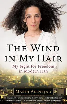 El viento en mi pelo: mi lucha por la libertad en el Irán moderno - The Wind in My Hair: My Fight for Freedom in Modern Iran