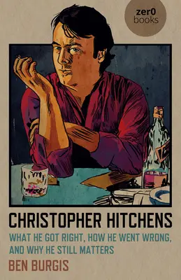 Christopher Hitchens: En qué acertó, cómo se equivocó y por qué sigue siendo importante - Christopher Hitchens: What He Got Right, How He Went Wrong, and Why He Still Matters