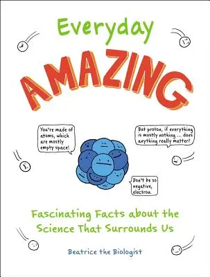 Lo asombroso de cada día: Datos fascinantes sobre la ciencia que nos rodea - Everyday Amazing: Fascinating Facts about the Science That Surrounds Us