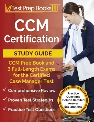 Guía de estudio para la certificación CCM: CCM Prep Book and 3 Full-Length Exams for the Certified Case Manager Test [Las Preguntas de Práctica Incluyen Respuestas Detalladas - CCM Certification Study Guide: CCM Prep Book and 3 Full-Length Exams for the Certified Case Manager Test [Practice Questions Include Detailed Answer