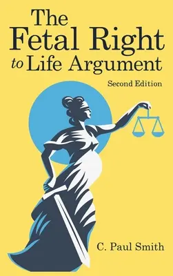 El argumento del derecho a la vida del feto: Segunda edición, 2020 - The Fetal Right to Life Argument: Second Edition, 2020