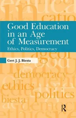 La buena educación en la era de la medición: Ética, política, democracia - Good Education in an Age of Measurement: Ethics, Politics, Democracy