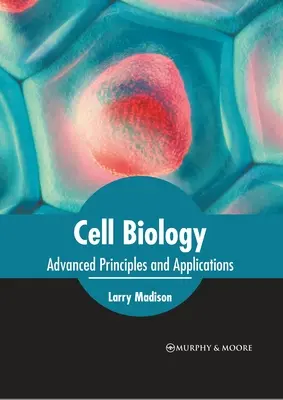 Biología celular: Principios avanzados y aplicaciones - Cell Biology: Advanced Principles and Applications