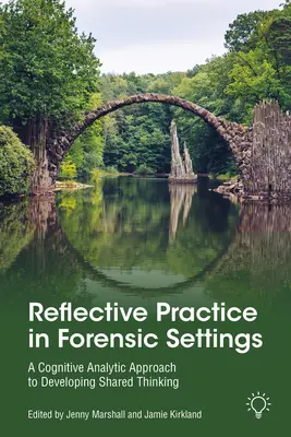 La práctica reflexiva en el ámbito forense: Un enfoque analítico cognitivo para desarrollar el pensamiento compartido - Reflective Practice in Forensic Settings: A Cognitive Analytic Approach to Developing Shared Thinking
