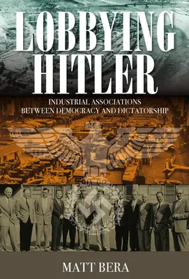 Lobbying Hitler: Asociaciones industriales entre democracia y dictadura - Lobbying Hitler: Industrial Associations Between Democracy and Dictatorship