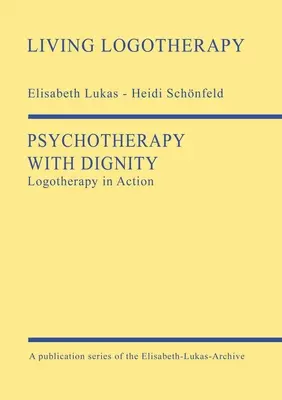 Psicoterapia con dignidad: Logoterapia en acción - Psychotherapy with Dignity: Logotherapy in Action