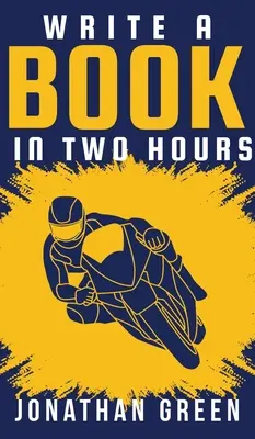 Escribir un libro en dos horas: Cómo escribir un libro, una novela o un libro infantil en mucho menos de 30 días - Write a Book in Two Hours: How to Write a Book, Novel, or Children's Book in Far Less than 30 Days