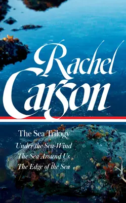 Rachel Carson: La trilogía del mar (Loa nº 352): Bajo el viento marino / El mar que nos rodea / El borde del mar - Rachel Carson: The Sea Trilogy (Loa #352): Under the Sea-Wind / The Sea Around Us / The Edge of the Sea