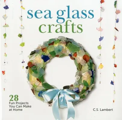 Manualidades con vidrio marino: 28 proyectos divertidos para hacer en casa - Sea Glass Crafts: 28 Fun Projects You Can Make at Home