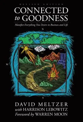 Conectados a la Bondad: Manifiesta todo lo que deseas en los negocios y en la vida - Connected to Goodness: Manifest Everything You Desire in Business and Life