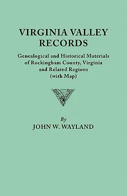 Registros del Valle de Virginia. Materiales Genealógicos e Históricos del Condado de Rockingham, Virginia, y Regiones Relacionadas (Con Mapa) - Virginia Valley Records. Genealogical and Historical Materials of Rockingham County, Virginia, and Related Regions (Wtih Map)