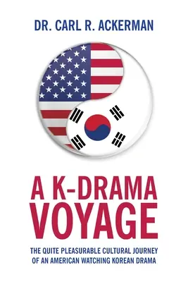 A K-Drama Voyage: El placentero viaje cultural de un estadounidense que ve teatro coreano - A K-Drama Voyage: The Quite Pleasurable Cultural Journey of an American Watching Korean Drama