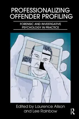 Professionalizing Offender Profiling: La psicología forense y de investigación en la práctica - Professionalizing Offender Profiling: Forensic and Investigative Psychology in Practice