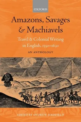 Amazonas, salvajes y maquiavelas: Travel and Colonial Writing in English, 1550-1630: Una antología - Amazons, Savages, and Machiavels: Travel and Colonial Writing in English, 1550-1630: An Anthology