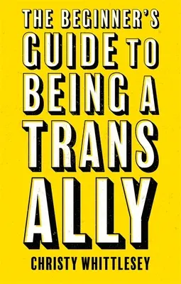 Guía del principiante para ser un aliado trans - The Beginner's Guide to Being a Trans Ally